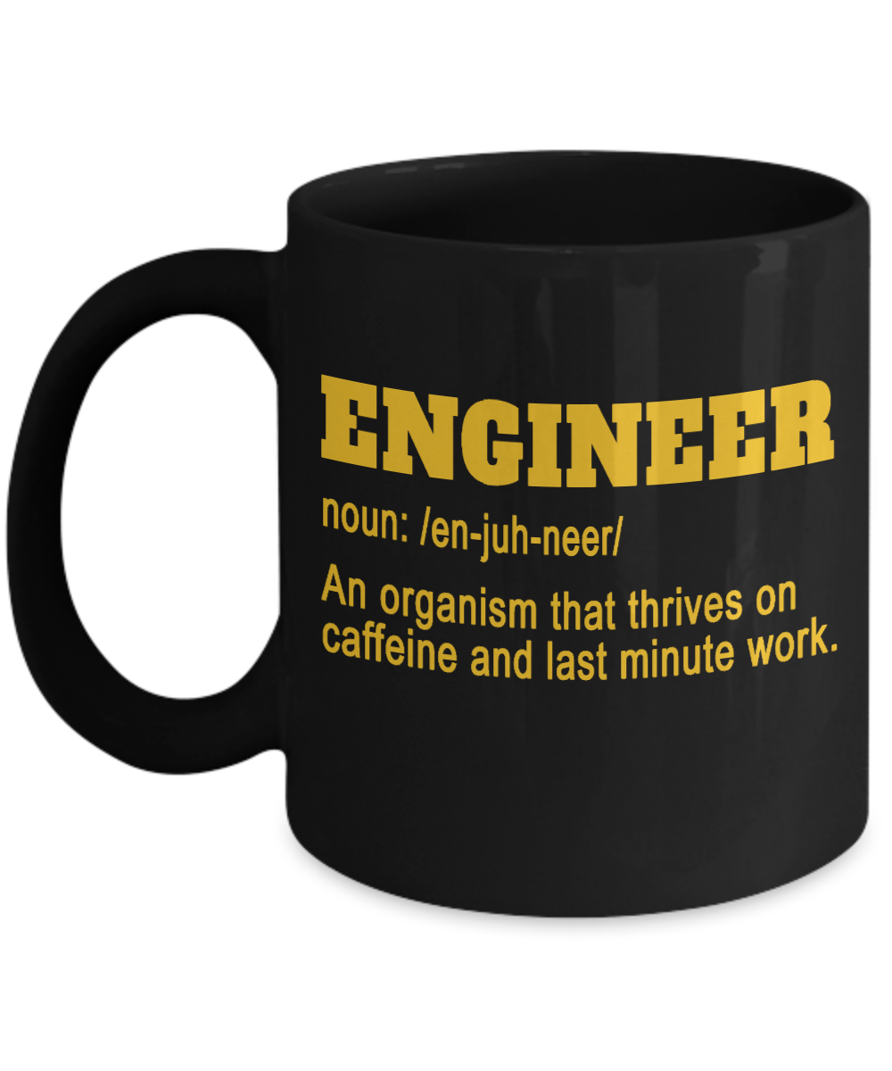 Engineer Coffee Mug, Engineer An Organism That Thrives On Caffeine And Last Minute Work-Black Porcelain Coffee Mug 11 oz