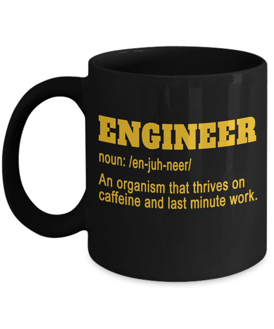 Engineer Coffee Mug, Engineer An Organism That Thrives On Caffeine And Last Minute Work-Black Porcelain Coffee Mug 11 oz