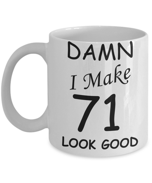 71st birthday gifts for men/women - Damn I Make 71 Look Good, Born In 1949 Birthday Mugs - Funny White Porcelain Coffee 11 oz