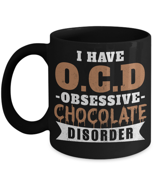 Chocolate Lover Coffee Mug, I Have Obessive Chocolate disorder-Black Porcelain Coffee Mug 11 oz For Chocolate Lover, Kids,Teens,Women,men