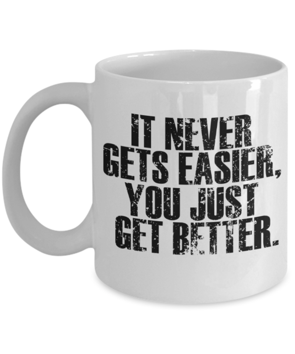 Sports lovers mugs, It never gets easier , you just get stronger - Funny White Porcelain Coffee 11 oz