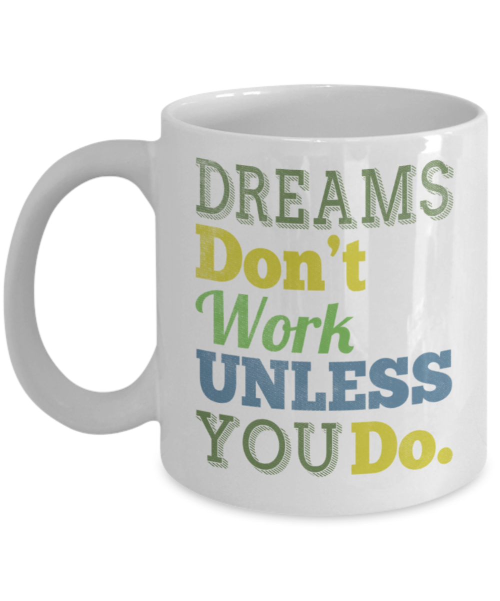 Success Lovers Mugs, Dreams don't work unless you do - Funny White Porcelain Coffee 11 oz