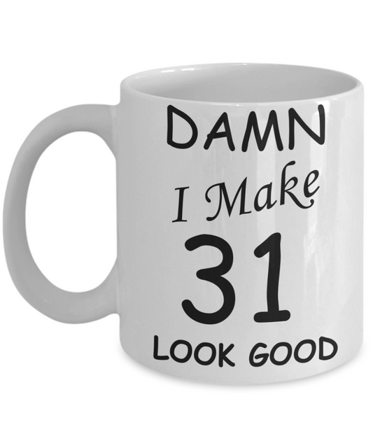 31st birthday gifts for men/women - Damn I Make 31 Look Good, Born In 1989 Birthday Mugs - Funny White Porcelain Coffee 11 oz