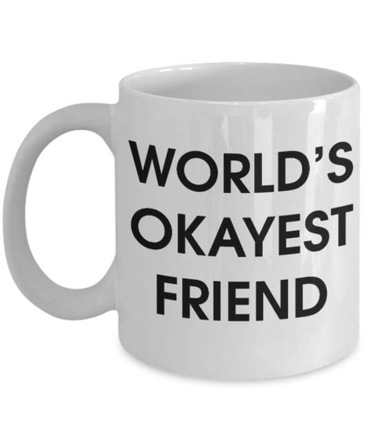 Pop culture lovers mugs , World's Okayest Friend - White Coffee Mug Porcelain Tea Cup 11 oz - Great Gift