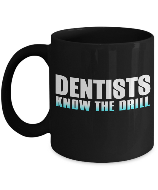 Dentist Coffee Mug, Dentists Know The Drill-Black Porcelain Coffee Mug 11 oz for Dental,Doctor, Hygienist, Medical, Graduate