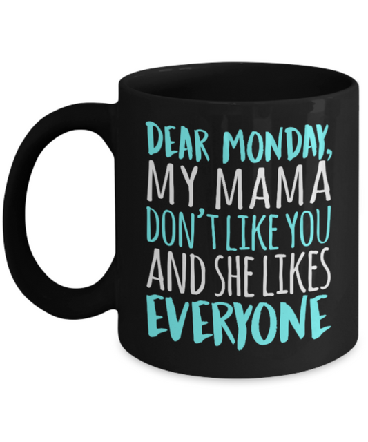 Mother Lovers Mugs , Mama doesn't love monday - Black Coffee Mug Porcelain Tea Cup 11 oz - Great Gift