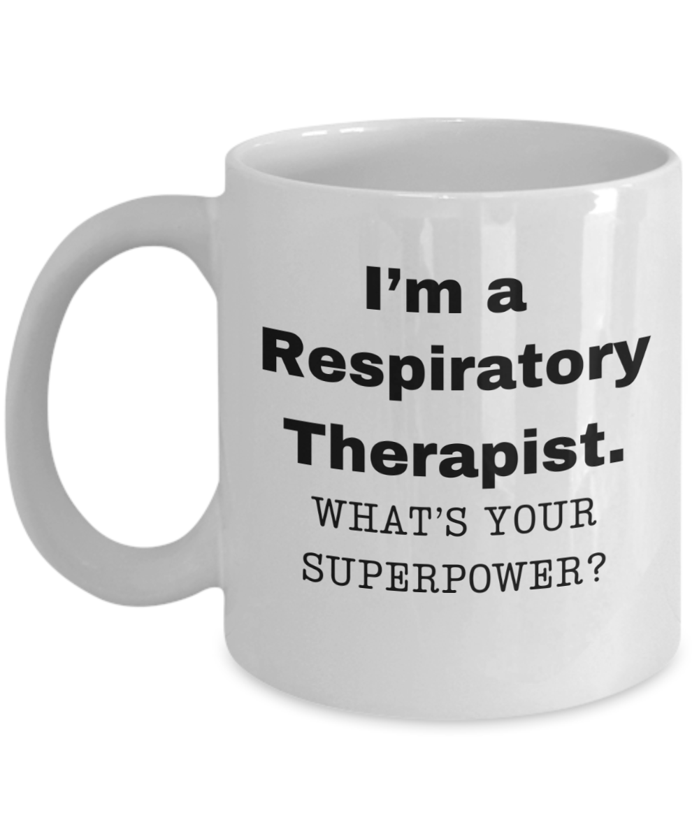 I am a Respiratory Therapist, what is your super power, Birthday cup for Respiratory Therapist -11 oz White ceramic mug