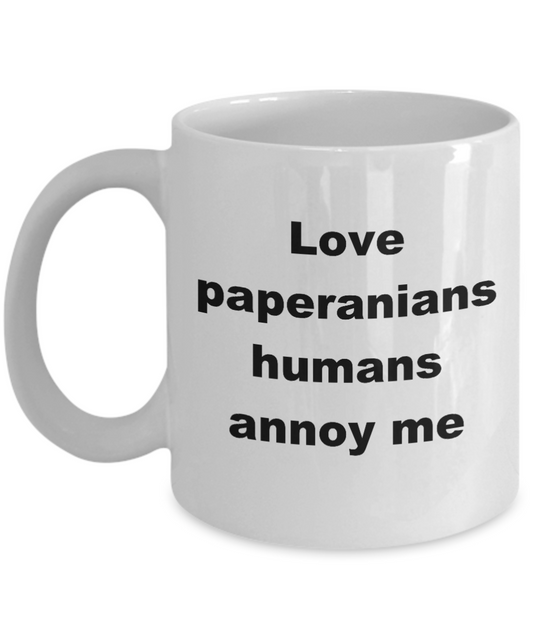 Dog Lovers Coffee mug,Love paperanians humans annoy me-White Coffee Mug 11 oz
