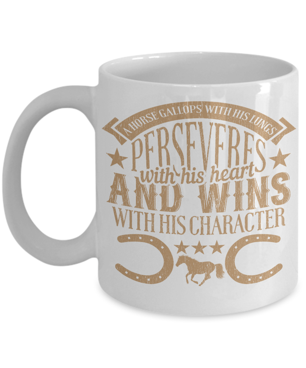 Horse Lover Coffee Mug, Horse Gallops With His Lungs Perseveres With His Heart And Wins With His Character- White Porcelain Coffee Mug 11 Oz