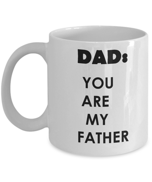 Dad - You Are My Father - Funny Father's Day Gifts for Dad - White Funny Mugs 11 Oz