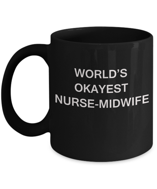 Nurse-midwife Coffee Mugs - World's Okayest Nurse-midwife Black coffee mugs 11 oz