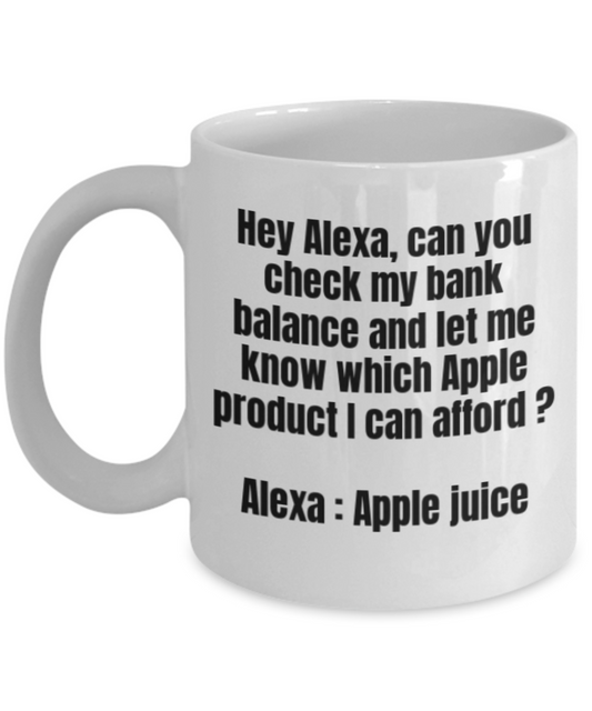 Alexa Mugs Funny, Check My Bank balance Funny - White Porcelain Coffee 11 oz