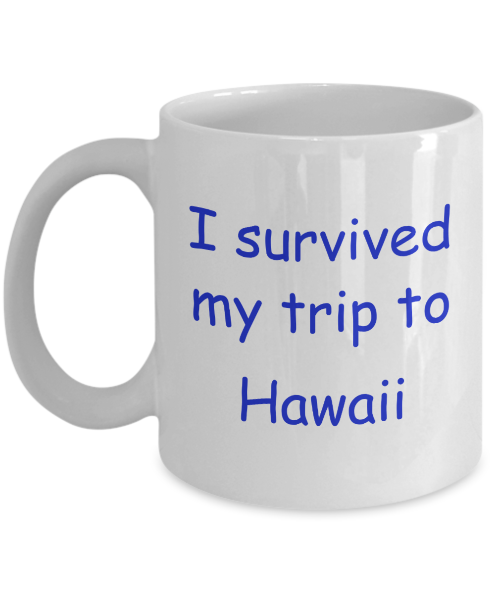 Hawaii coffee mugs souvenirs , I survived my trip to Hawaii - White Coffee Mug Tea Cup 11 oz Gift