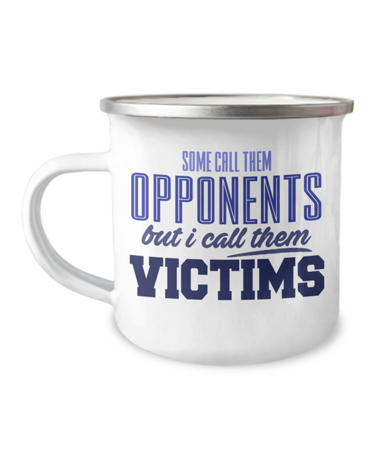 Football Lover Coffee Mug, Some Call Them Opponents But I Call Them Victims-12 Oz Stainless Steel Enamel Finish White Camper Coffee Mug