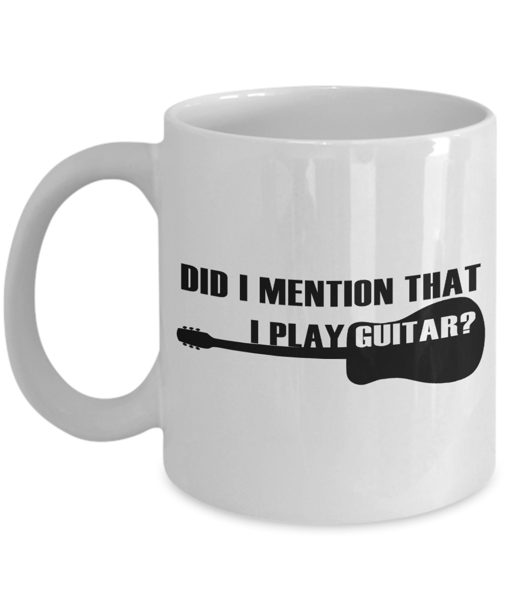 I'm Playing Guitar Coffee Mug,Did I Mention That I Play Guitar-White Porcelain Coffee Mug 11 oz for guitarist, dad,mom, son, daughter
