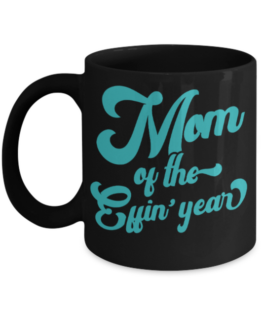 Mom gift mugs, Mom of the Effin' year - Funny Black Porcelain Coffee Mug Cute Ceramic Cup 11 oz