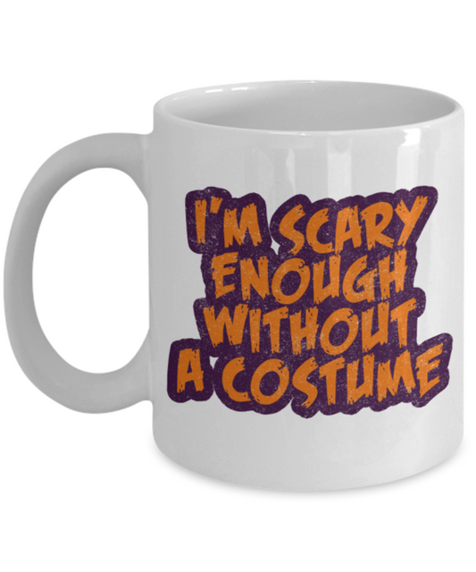 Midnight mug rogue - I'm scary enough without a costume - White Porcelain Coffee Mug Cute Ceramic Cup 11 oz