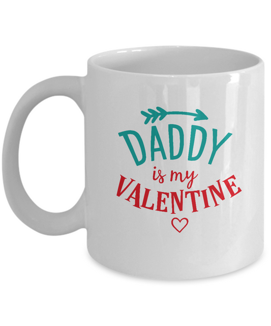 Daddy is my valentine coffee Mugs - Funny Valentines day Gifts - White coffee mugs 11 oz