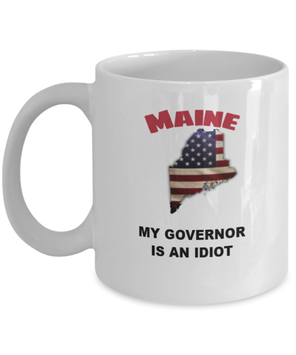 Maine My GOVERNOR Is An IDIOT Funny Political Coffee Mug,My Governor is an Idiot,My Governor Is A Liar, Not My Governor Mug 11oz
