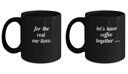 Let's have coffee together..... and for the rest of our lives Mug Set-Black coffee mugs 11 oz
