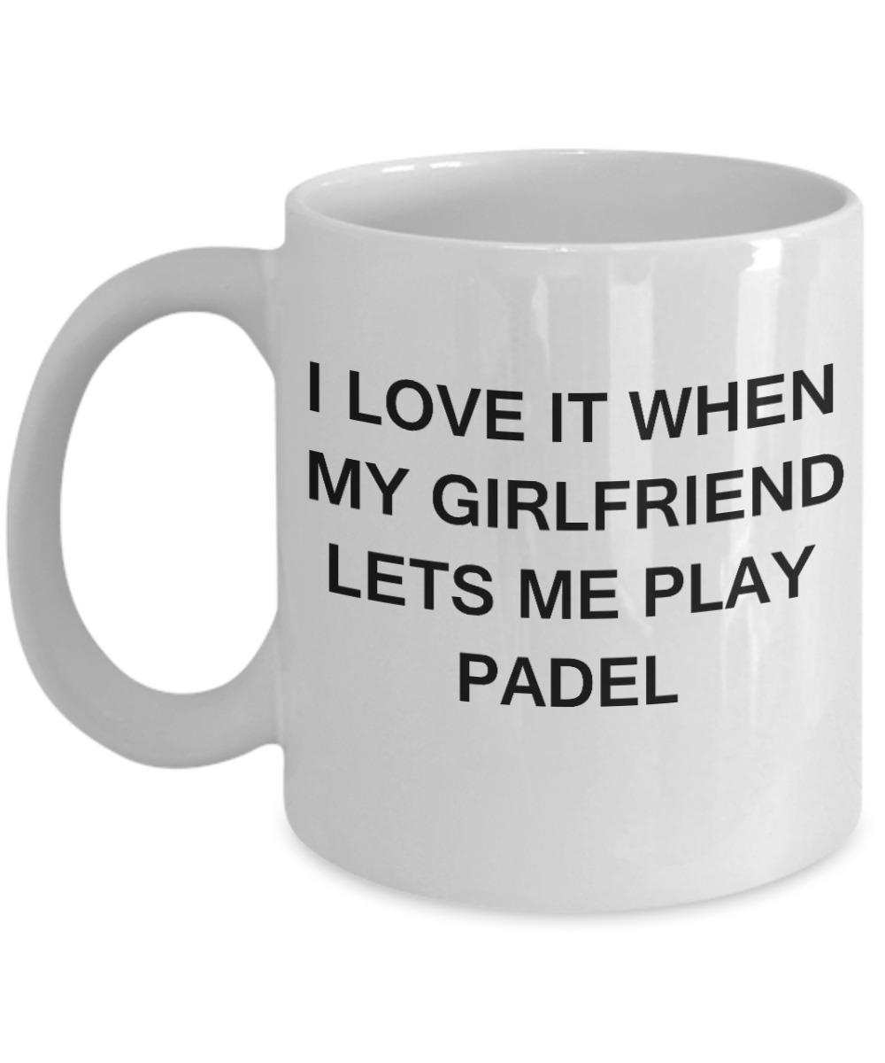 Padel Lovers mugs,I Love It When My Girlfriend Lets me Play Padel-White Coffee Mugs 11 oz Cup