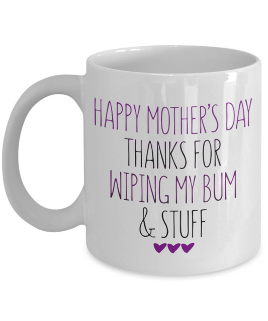 Mothere day gift - Thanks Mom for wiping my bum & stuff - White Porcelain Coffee Mug Cute Ceramic Cup 11 oz
