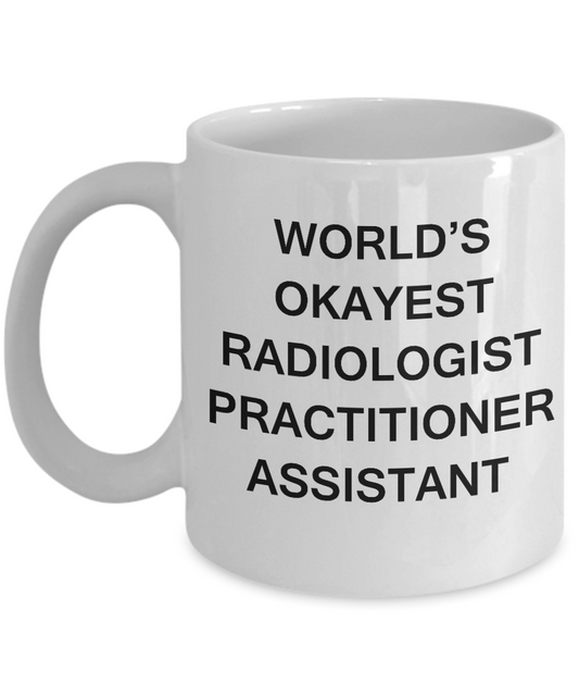 World's Okayest Radiologist practitioner assistant - White coffee mugs 11 oz
