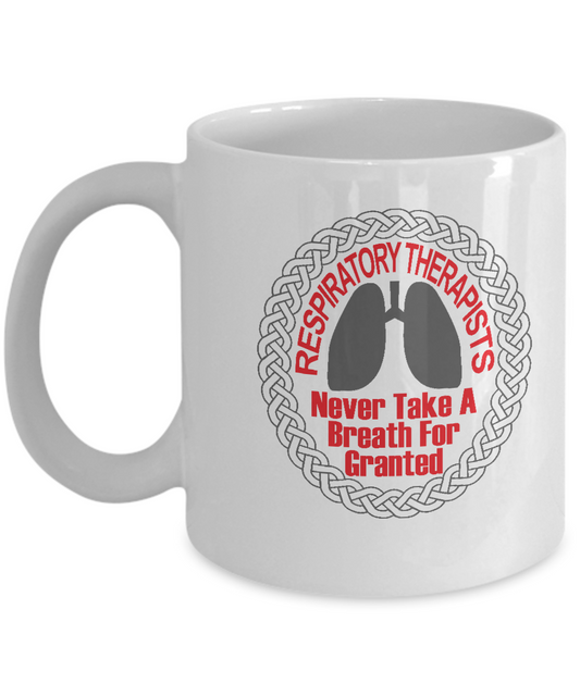 Respiratory Therapists Never take a Breathe for Granted White coffee mugs 11 oz