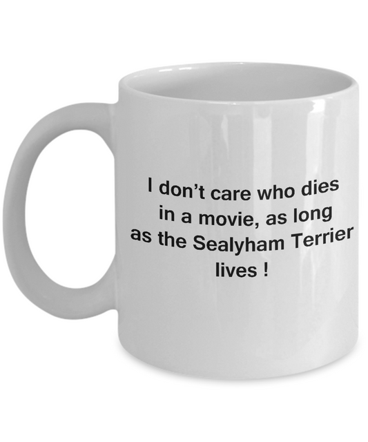 I Don't Care Who Dies, As Long As Sealyham Terrier Lives -White coffee mugs 11 oz