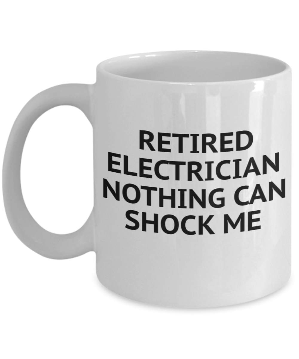 Retired Electrician Gift Coffee Mug, Retired Electrician Nothing Can Shock Me, Electrician Mug-Ceramic Coffee Mug 11 oz