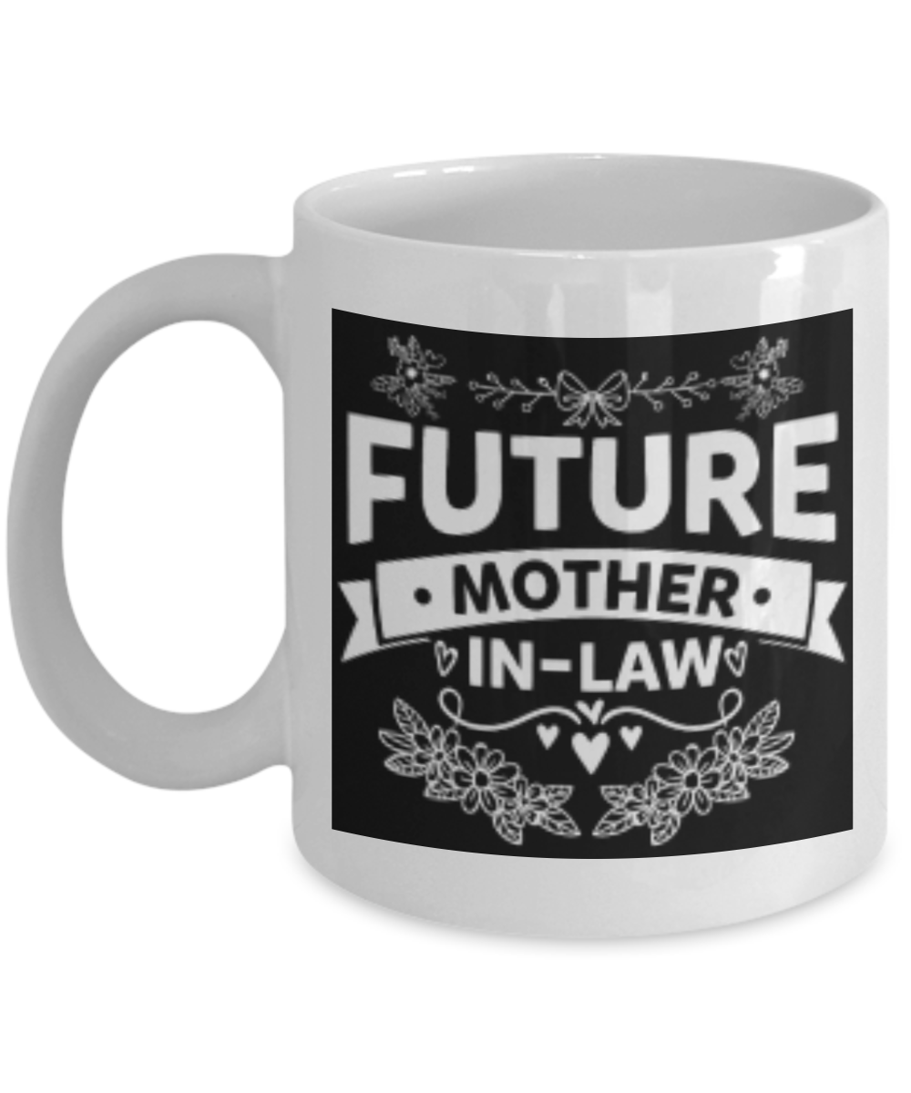 Future Mother In-Law Cup- White Porcelain Coffee Cup,Premium 11 oz White coffee cup