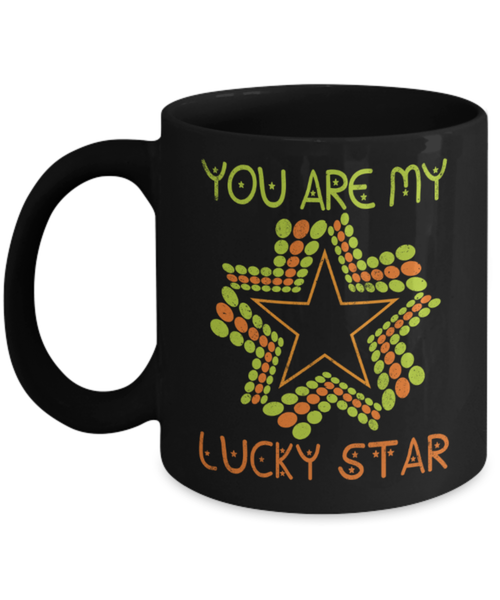 You are my lucky star - Funny Black Porcelain Coffee 11 oz