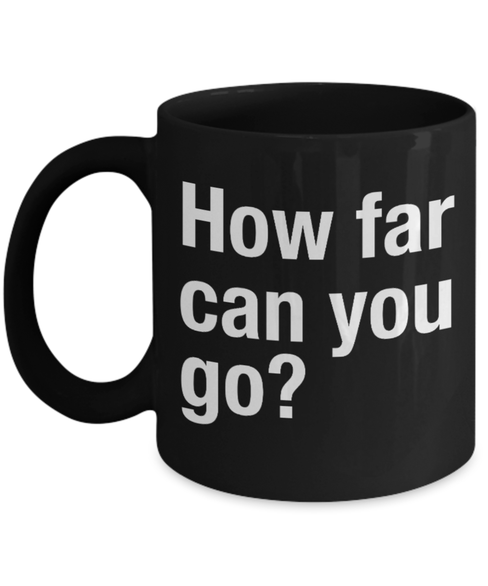 Fitness Lovers mugs , How far can you go? - Black Coffee Mug Porcelain Tea Cup 11 oz - Great Gift