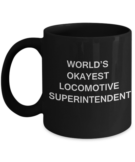 Funny Mug - World's Okayest Locomotive superintendent - Porcelain Black coffee mugs 11 oz