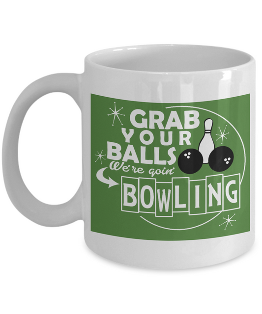 Bowling Gift Idea Coffee Mug For Ten Pin Bowler, Grab Your Balls we Are Going Bowling-White Porcelain Coffee Mug 11 oz