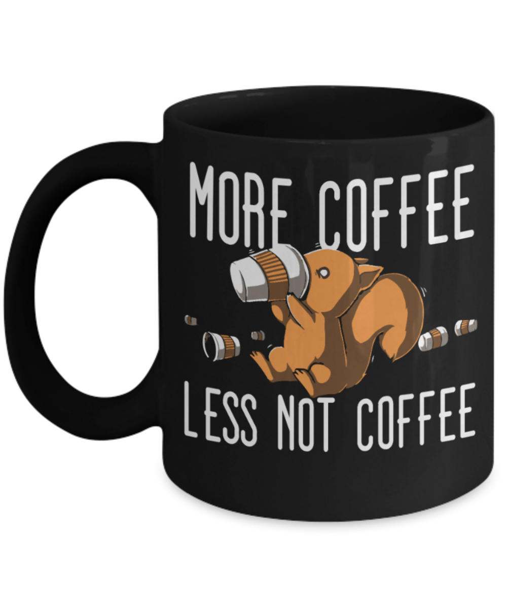 Coffee Lovers Mugs , More coffee less not coffee - Black Coffee Mug Porcelain Tea Cup 11 oz - Great Gift
