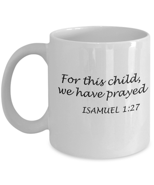 Isamuel 1:27 bible quotes, For this child we have prayed - White Coffee Mug Tea Cup 11 oz Gift