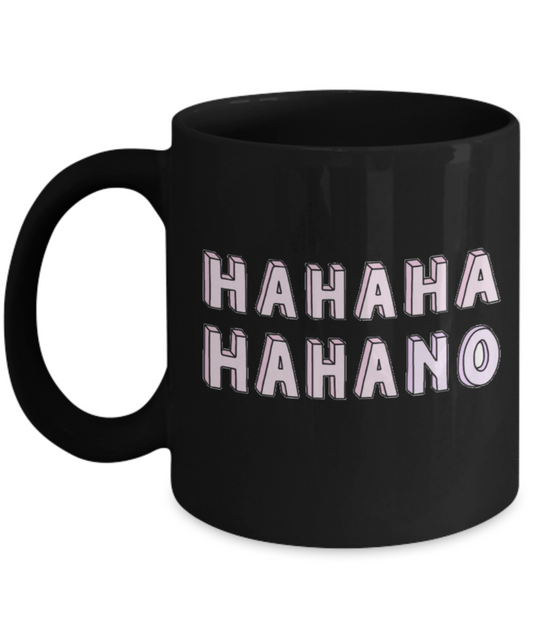 Hello georgous mug, Hahaha No - Black Porcelain Coffee 11 oz