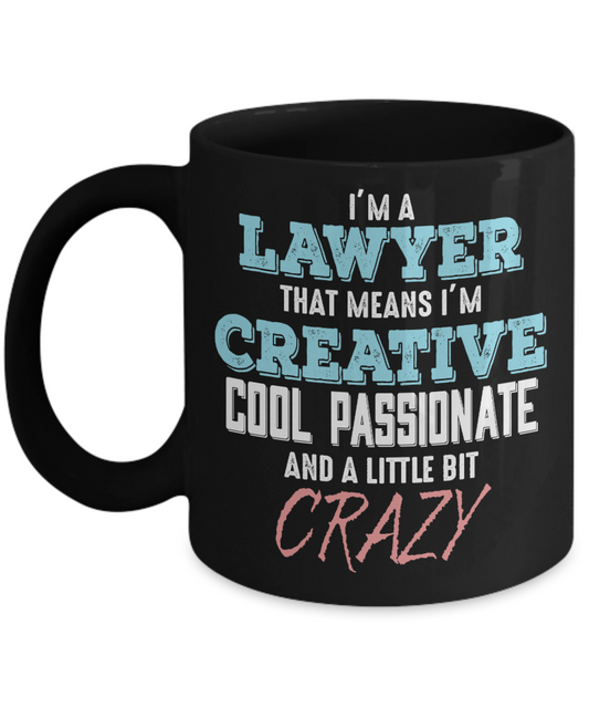 Law Coffee Mug, I'm A Lawyer That Means I'm Creative Cool Passionate And A Little Bit Crazy-Black Porcelain Coffee Mug 11 oz