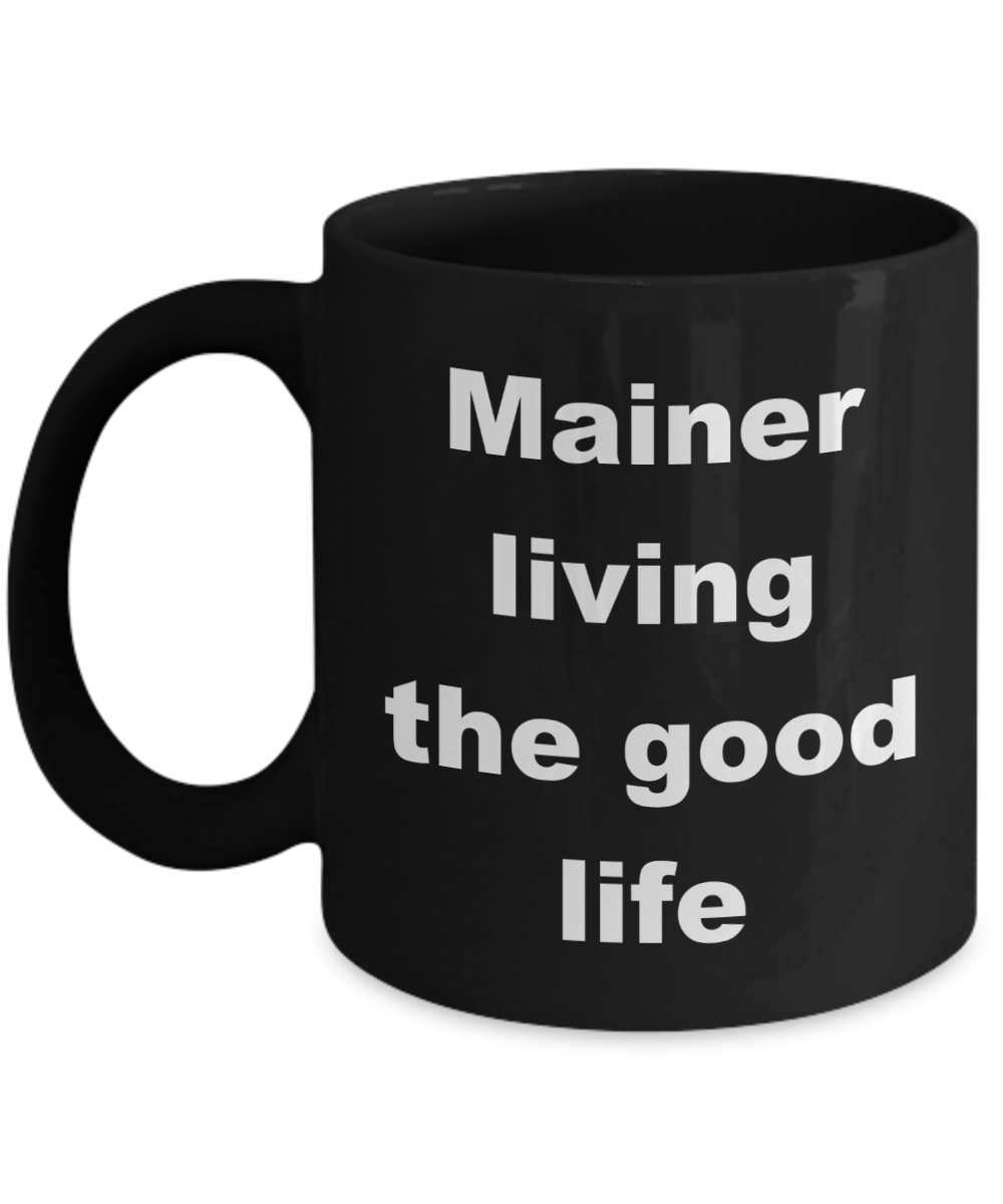 Maine Love Coffee mug, Mainer living the good life -Black Coffee Mug 11 oz