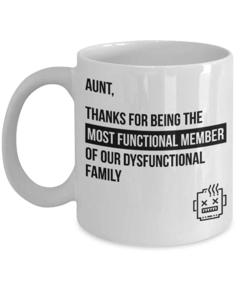 Aunt gift mugs, Aunt Thanks for being the most functional member of our dusfunctional family - Funny White Porcelain Coffee Mug Cute Ceramic Cup 11 oz