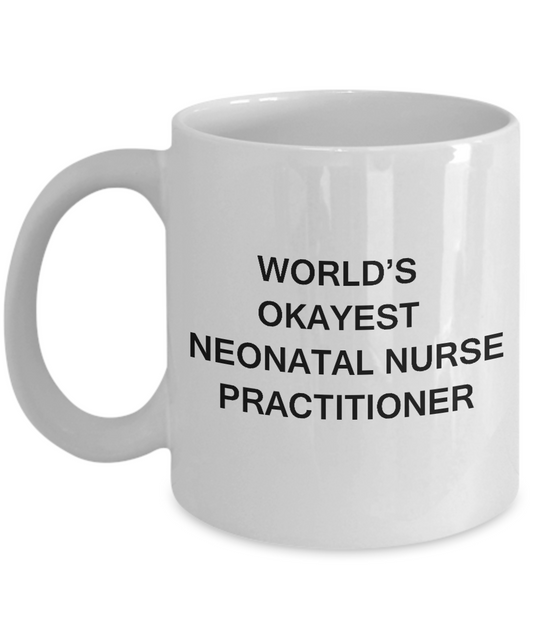 Neonatal nurse practitioner Mugs - World's Okayest Neonatal nurse practitioner White mugs 11 oz