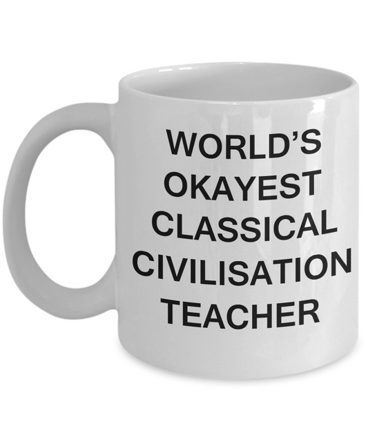 Gifts for cooperating teacher - World's Okayest Classical Civilisation Teacher - Porcelain White Funny Coffee Mug & Gifts for Teachers 11 OZ - Funny Gifts Ideas