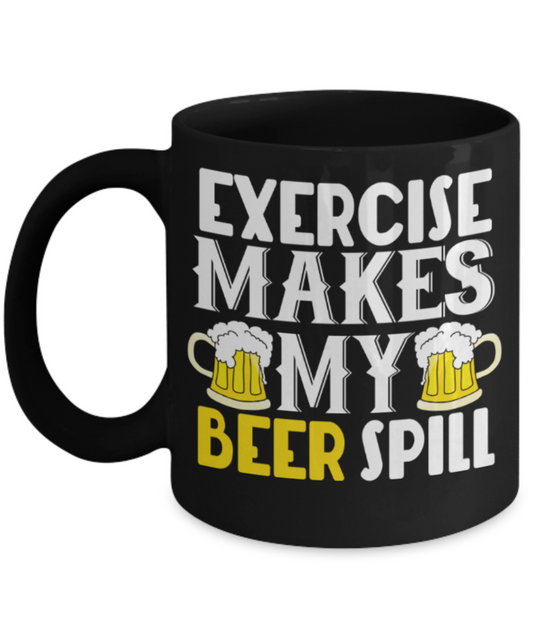 Exercise Lovers mugs, Exercise makes my Beer spill - Funny Black Porcelain Coffee 11 oz