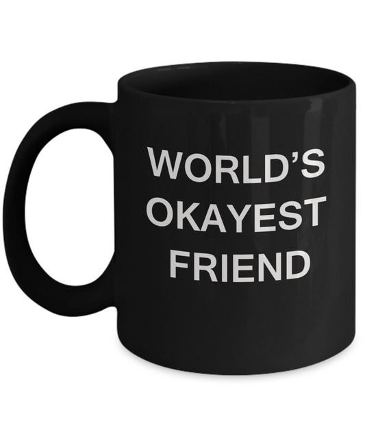 World's Okayest Friend - Black Porcelain Coffee Cup,Premium 11 oz Funny Mugs Black coffee cup Gifts Ideas