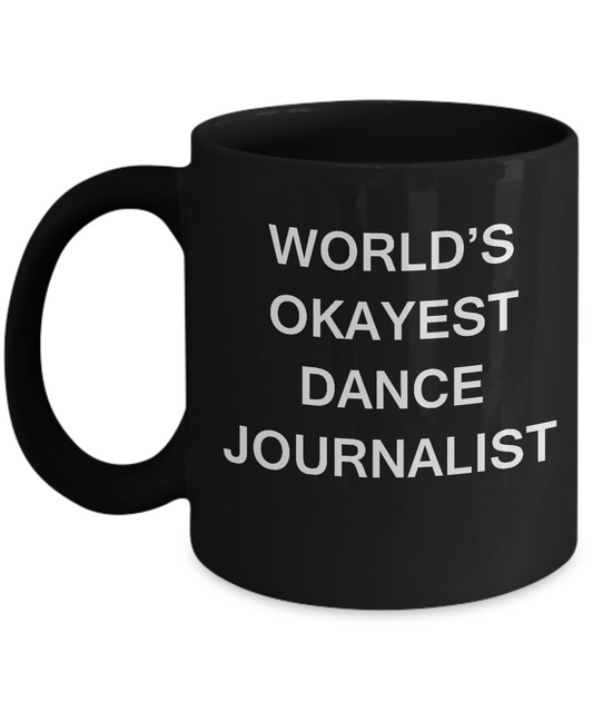 Funny Mug, Gifts For Dance Journalists - World's Okayest Dance Journalist Black coffee mugs 11 oz