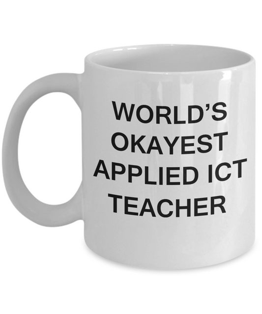 Gifts for cooperating teacher - World's Okayest Applied Ict Teacher - Porcelain White Funny Coffee Mug & Gifts for Teachers 11 OZ - Funny Gifts Ideas