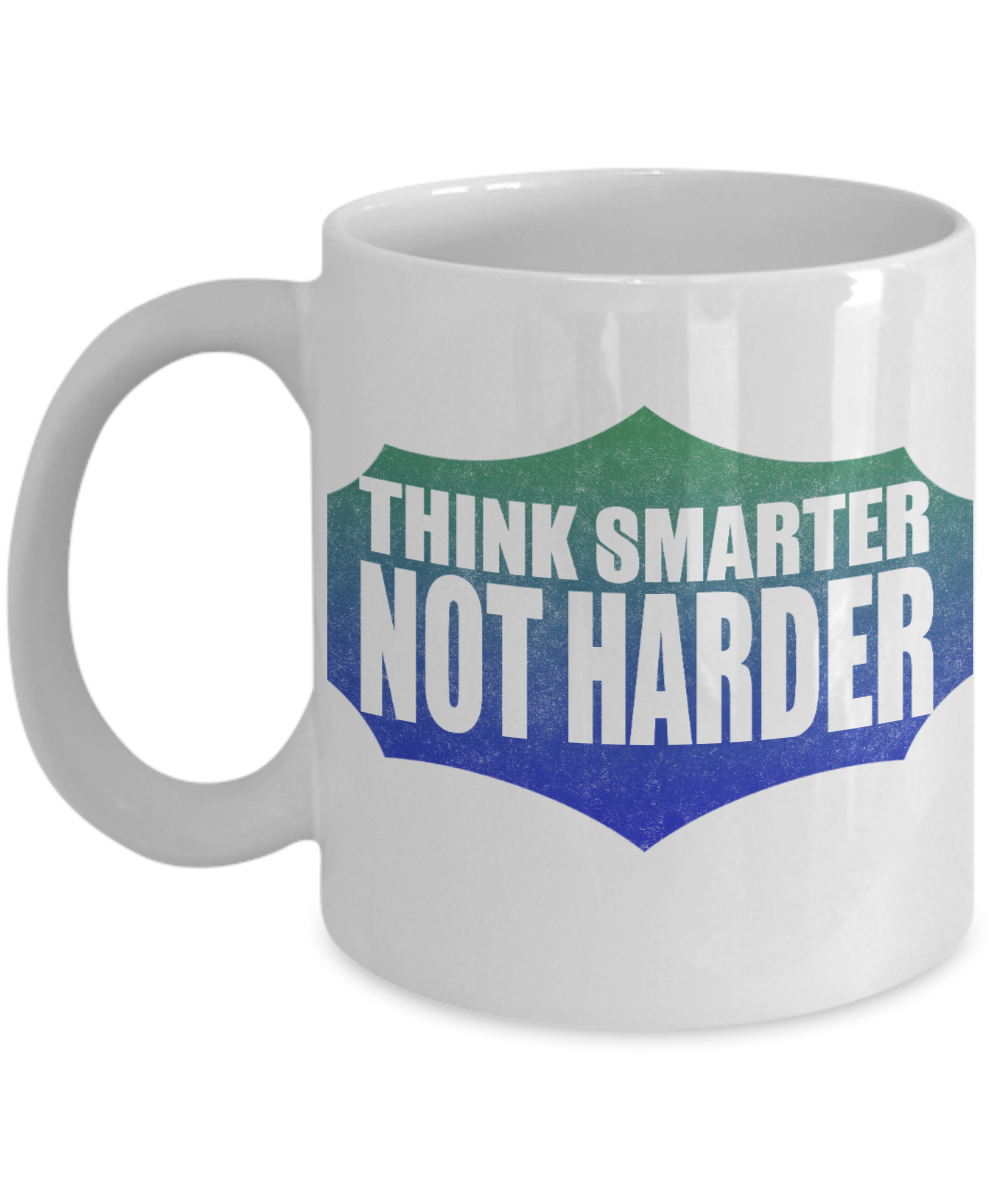 Think Smarter Not Harder- White Porcelain Coffee Mug 11 Oz Funny Quotes Coffee Mug