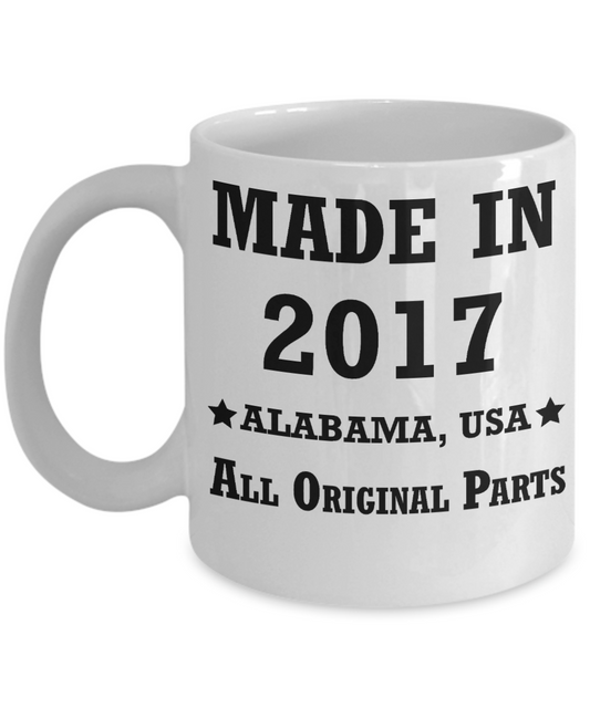 1sr birthday gift - Made in 2017 All Original Parts Alabama - White Porcelain Coffee Cup,Premium 11 oz Funny Mugs White coffee cup Gifts Ideas