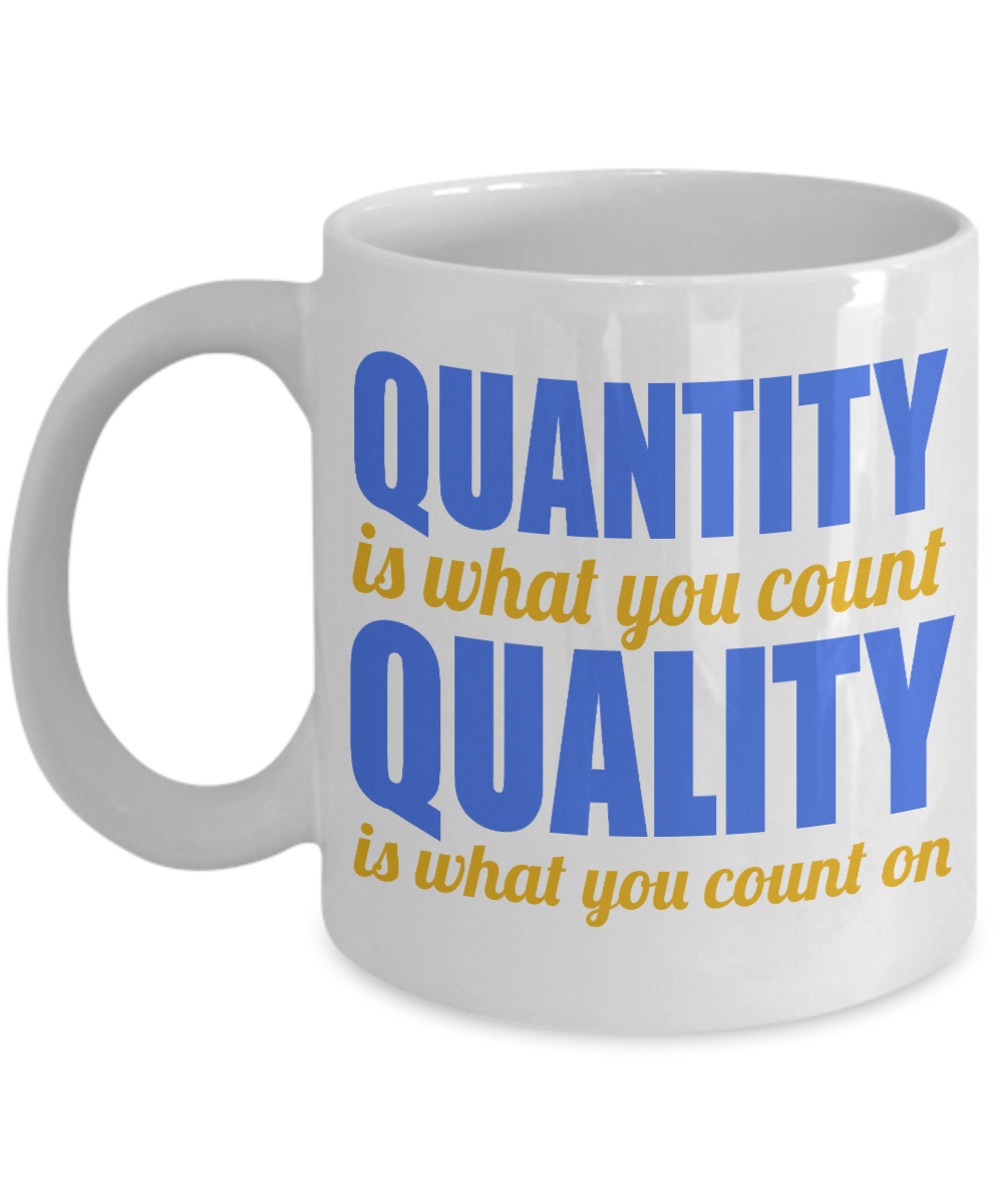 Quantity Is What You Count Quality Is What You Count On- White Porcelain Coffee Mug 11 Oz Funny Quotes Coffee Mug